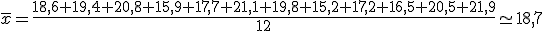 \overline{x}=\frac{18,6+19,4+20,8+15,9+17,7+21,1+19,8+15,2+17,2+16,5+20,5+21,9}{12}\simeq 18,7